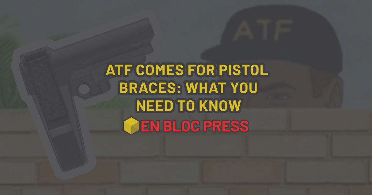 ATF Moves on Pistol Braces - Issue #2 of 2023
