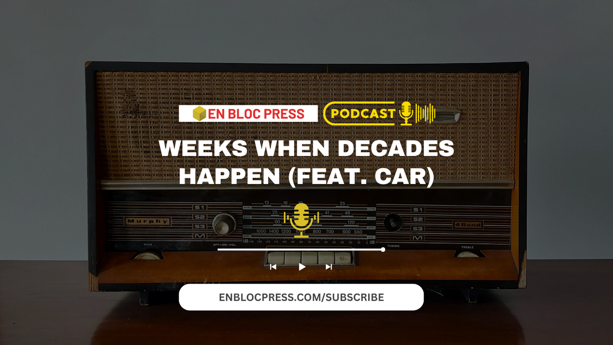 Podcast: Weeks When Decades Happen (feat. Car)