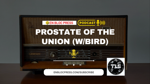 Podcast: Prostate of the Union (feat. Bird)
