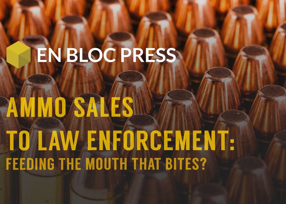Ammo Sales to Law Enforcement: Feeding The Mouth That Bites